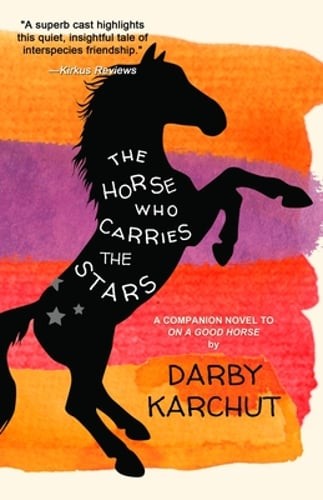 The Horse Who Carries the Stars by Darby Karchut: Used