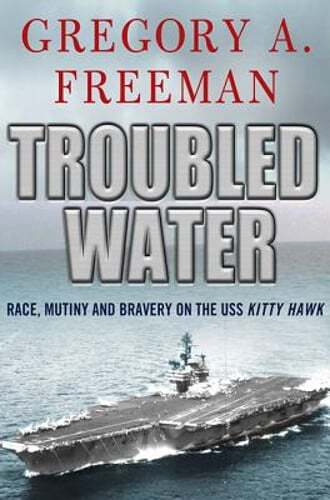 Troubled Water: Race, Mutiny, and Bravery on the USS Kitty Hawk by Freeman: Used