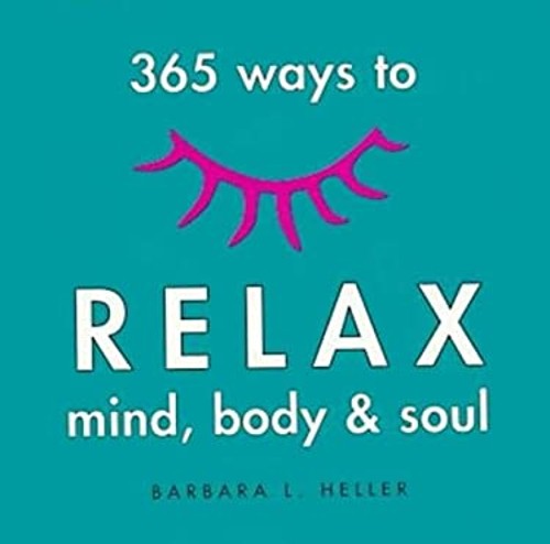 365 Ways to Relax Mind, Body and Soul Paperback Barbara L. Heller