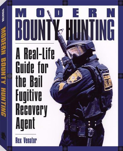Modern Bounty Hunting : A Real-Life Guide for the Bail Fugitive Recovery…
