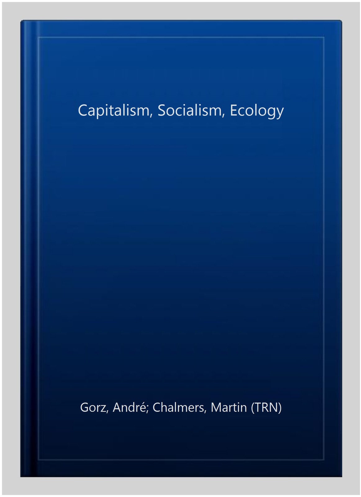 Capitalism, Socialism, Ecology, Paperback by Gorz, André; Chalmers, Martin (T…