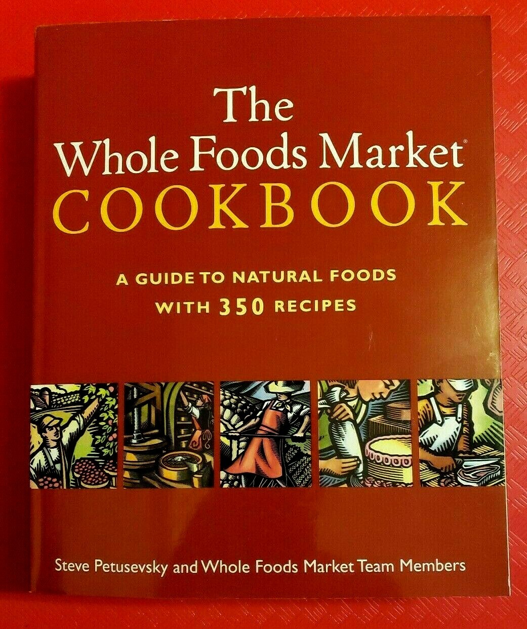 The Whole Foods Market Cookbook : A Guide to Natural Foods with 350 Recipes…