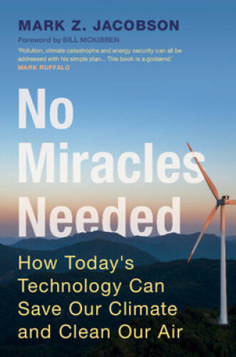 No Miracles Needed: How Todays Technology Can Save Our Climate and Clean – GOOD