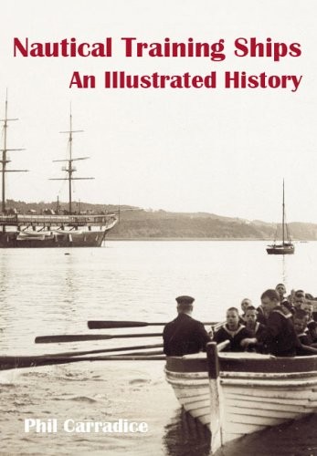 NAUTICAL TRAINING SHIPS: A History By Phil Carradice