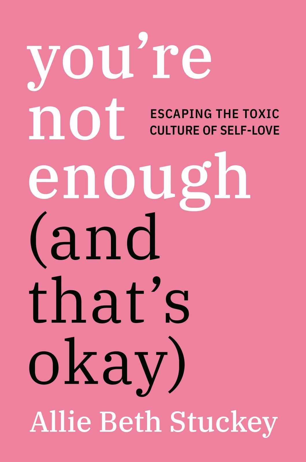 You’re Not Enough (And That’s Okay): Escaping the Toxic Culture of Self-Love…