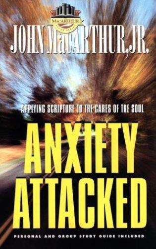 Anxiety Attacked by MacArthur, John F., Jr.