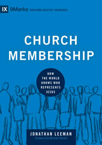 Church Membership: How the World Knows Who Represents Jesus (9marks: Buil – GOOD