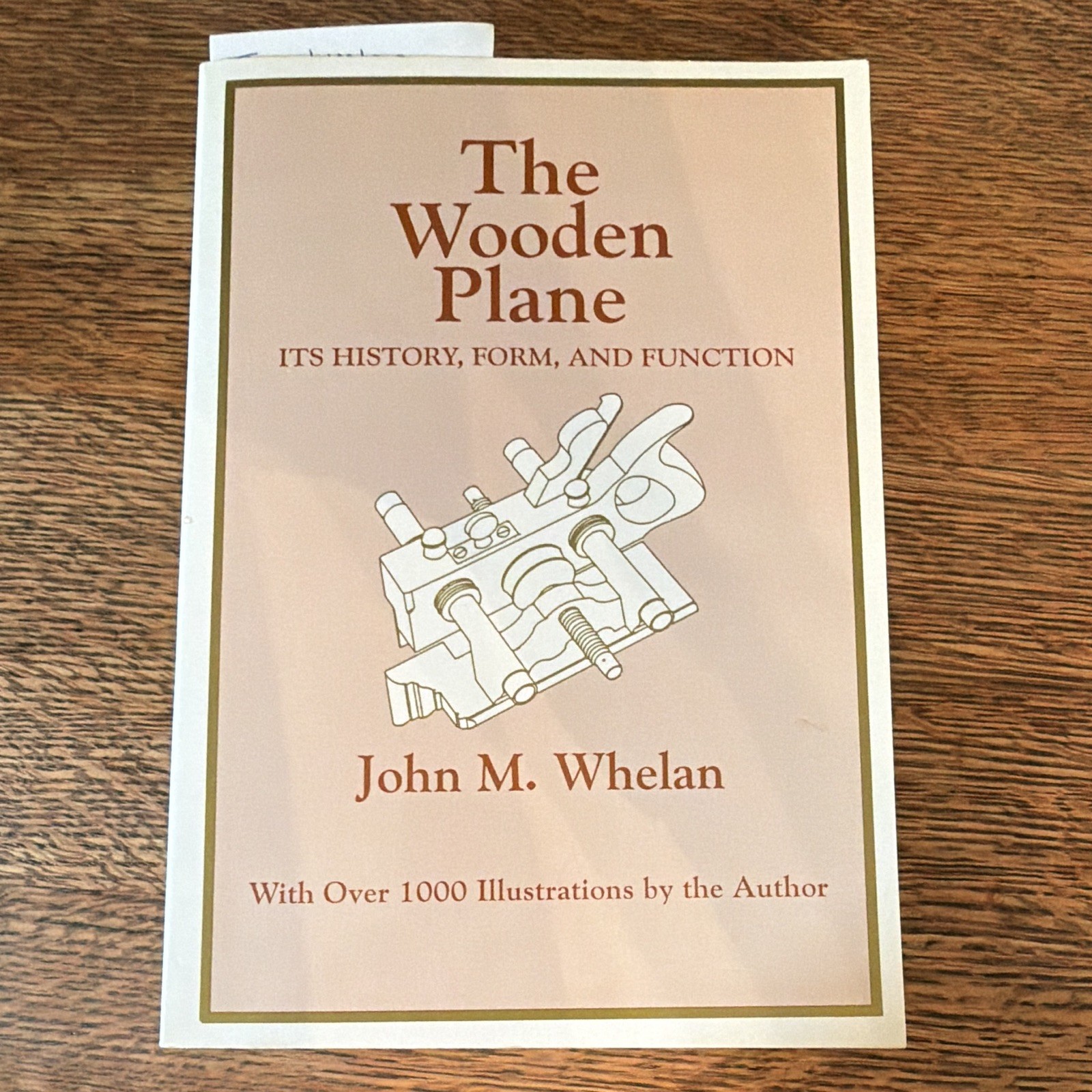 The Wooden Plane: Its History, Form, and Function PB by John M. Whelan