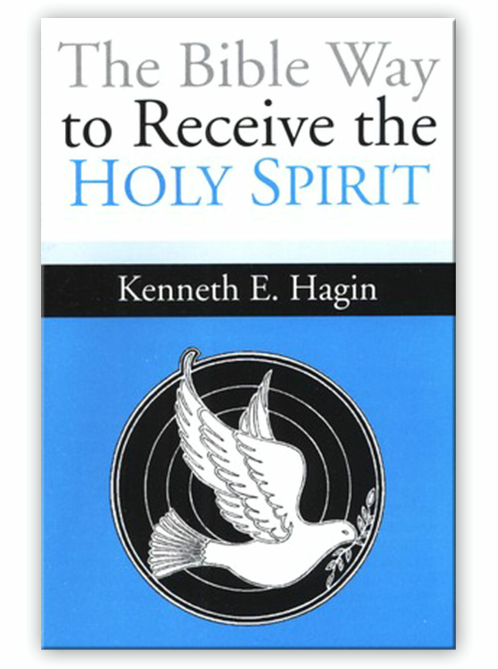 The Bible Way to Receive the Holy Spirit – A Minibook by Kenneth E Hagin, Sr.