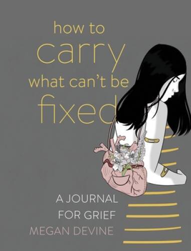 How to Carry What Can’t Be Fixed: A Journal for Grief – Paperback – VERY GOOD