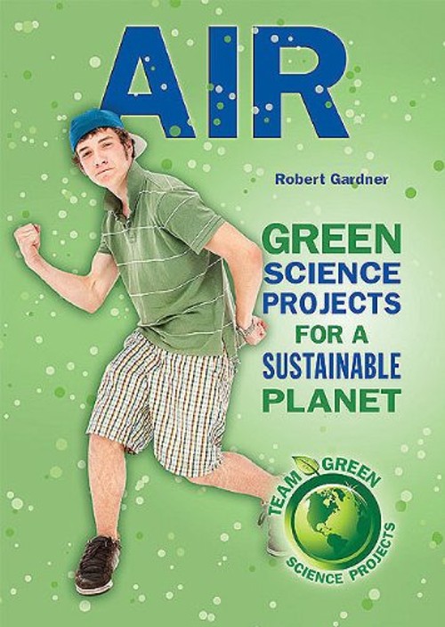 Air : Green Science Projects for a Sustainable Planet Robert Gard