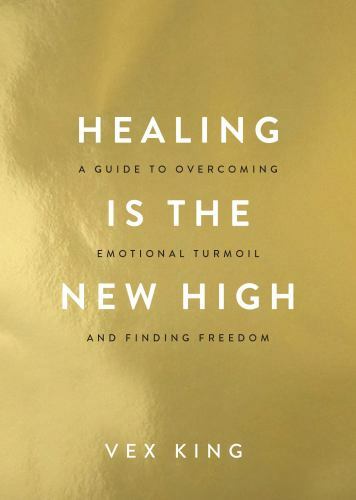 Healing Is the New High : A Guide to Overcoming Emotional Turmoil… by Vex King