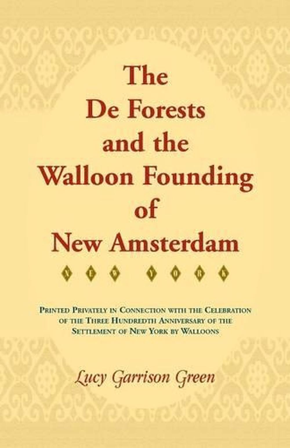 The de Forests and the Walloon Founding of New Amsterdam by Lucy Garrison Green