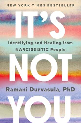 It’s Not You: Identifying and Healing from Narcissistic People by Durvasula: New