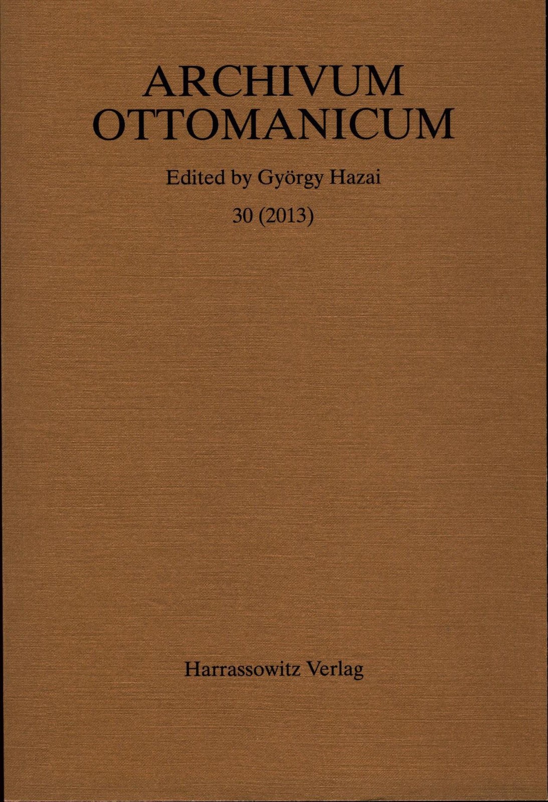 Archivum Ottomanicum (Tomus 30, Anno 2013) Autorenkollektiv — author collective