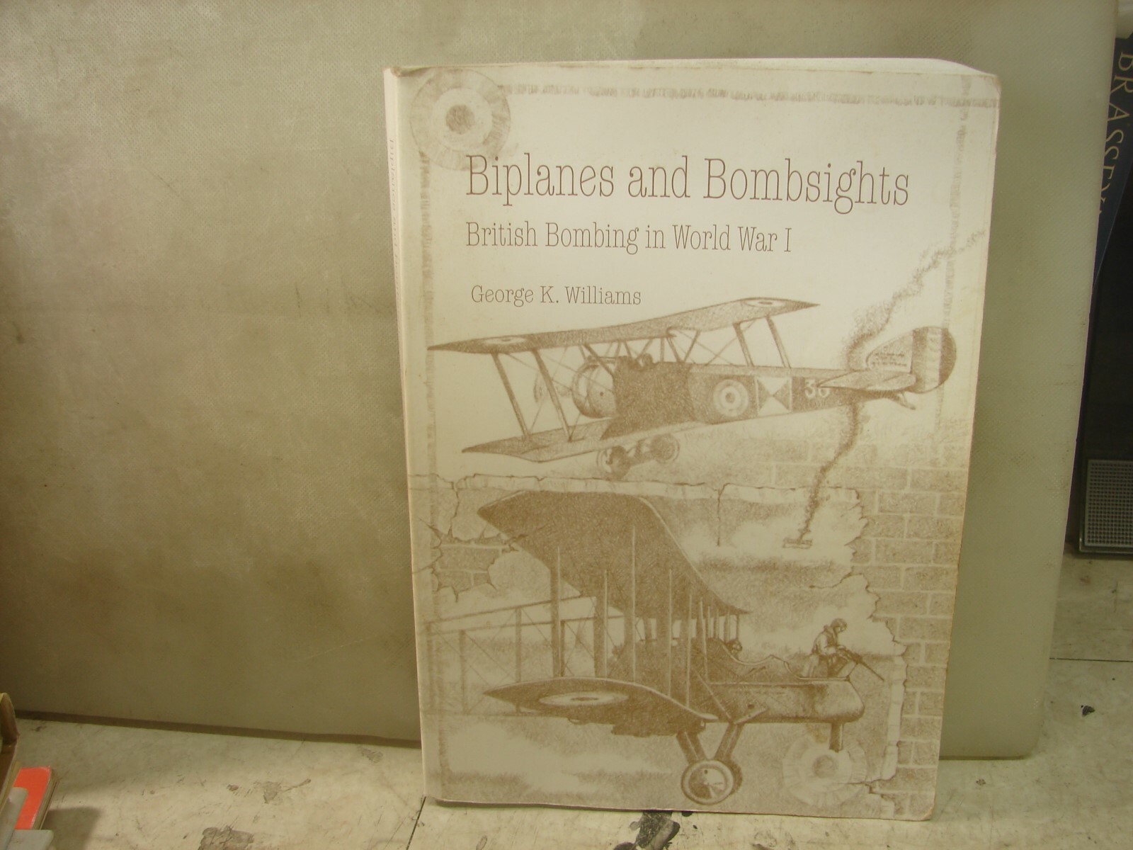 Biplanes and Bombsights: British Bombing in WWI. Williams. SC. 312 pages