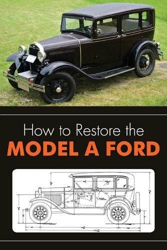 Leslie R Henry How to Restore the Model A Ford (Paperback)