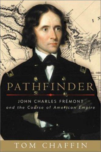 Pathfinder : John Charles Fremont and the Course of American Empire by Tom…