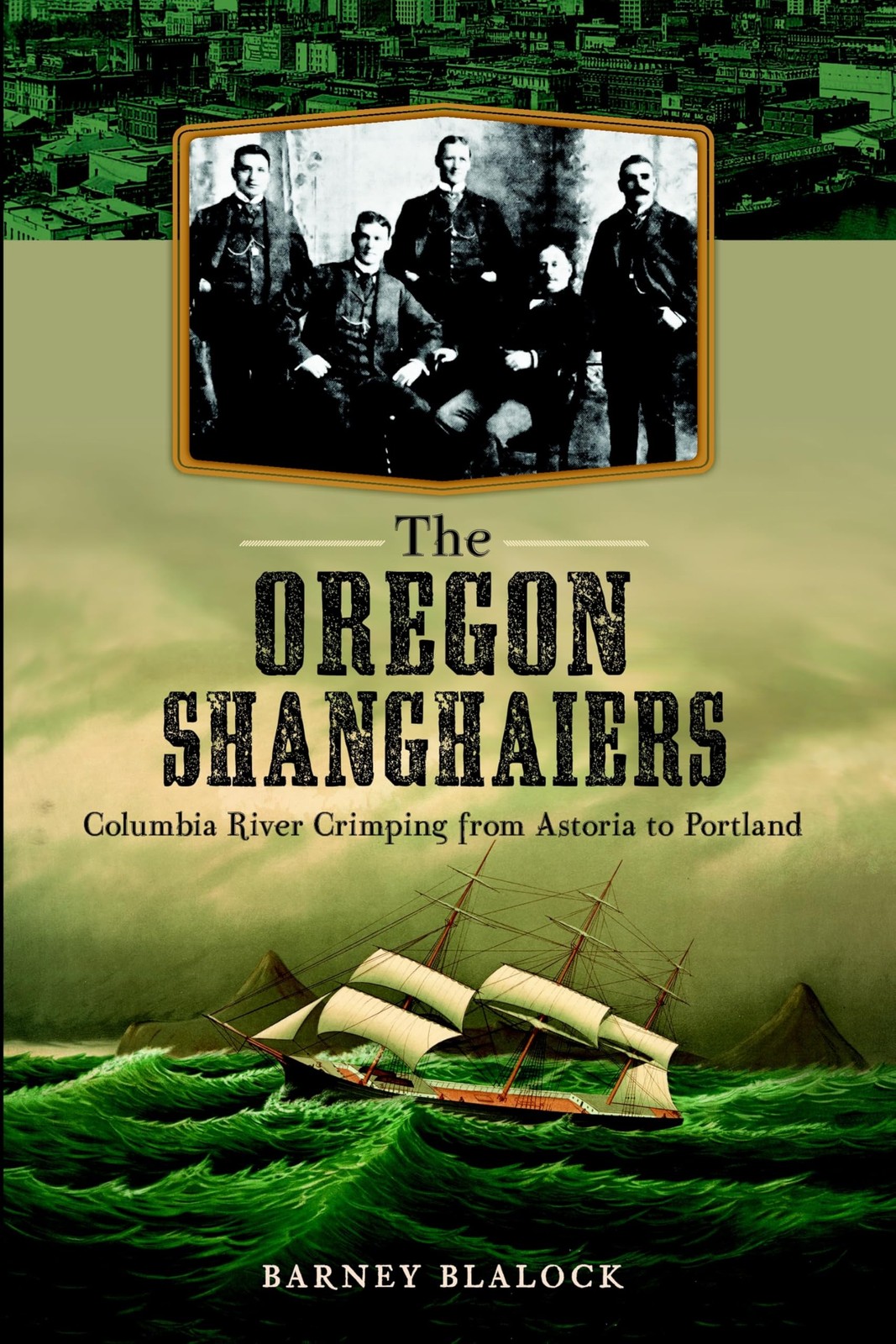 The Oregon Shanghaiers: Columbia River Crimping from Astoria to Portland by Bla,