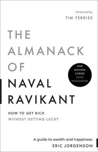 The Almanack of Naval Ravikant: A Guide to Wealth and Happiness by Jorgenson
