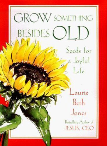 Grow Something Besides Old: Seeds F- 9780684839714, hardcover, Laurie Beth Jones