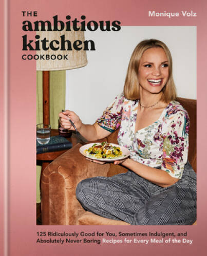 The Ambitious Kitchen Cookbook: 125 Ridiculously Good for You, Sometimes – GOOD