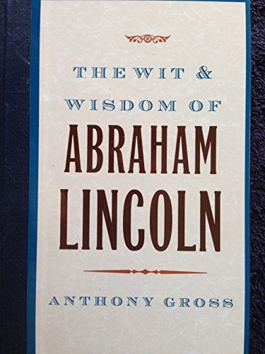 Wit and Wisdom of Abraham Lincoln – Hardcover By Gross, Anthony – VERY GOOD