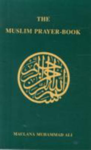 The Muslim Prayer Book (English and Arabic Edition) by Muhammad Ali