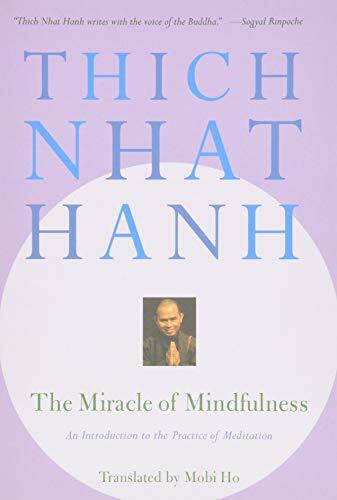 The Miracle of Mindfulness: An Introduction to the Practice of M