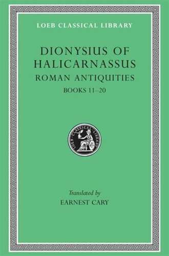 Roman Antiquities, Volume VII: Books 11-20 by Dionysius of Halicarnassus: New