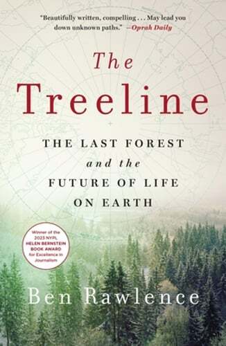 The Treeline: The Last Forest and the Future of Life on Earth by Ben Rawlence
