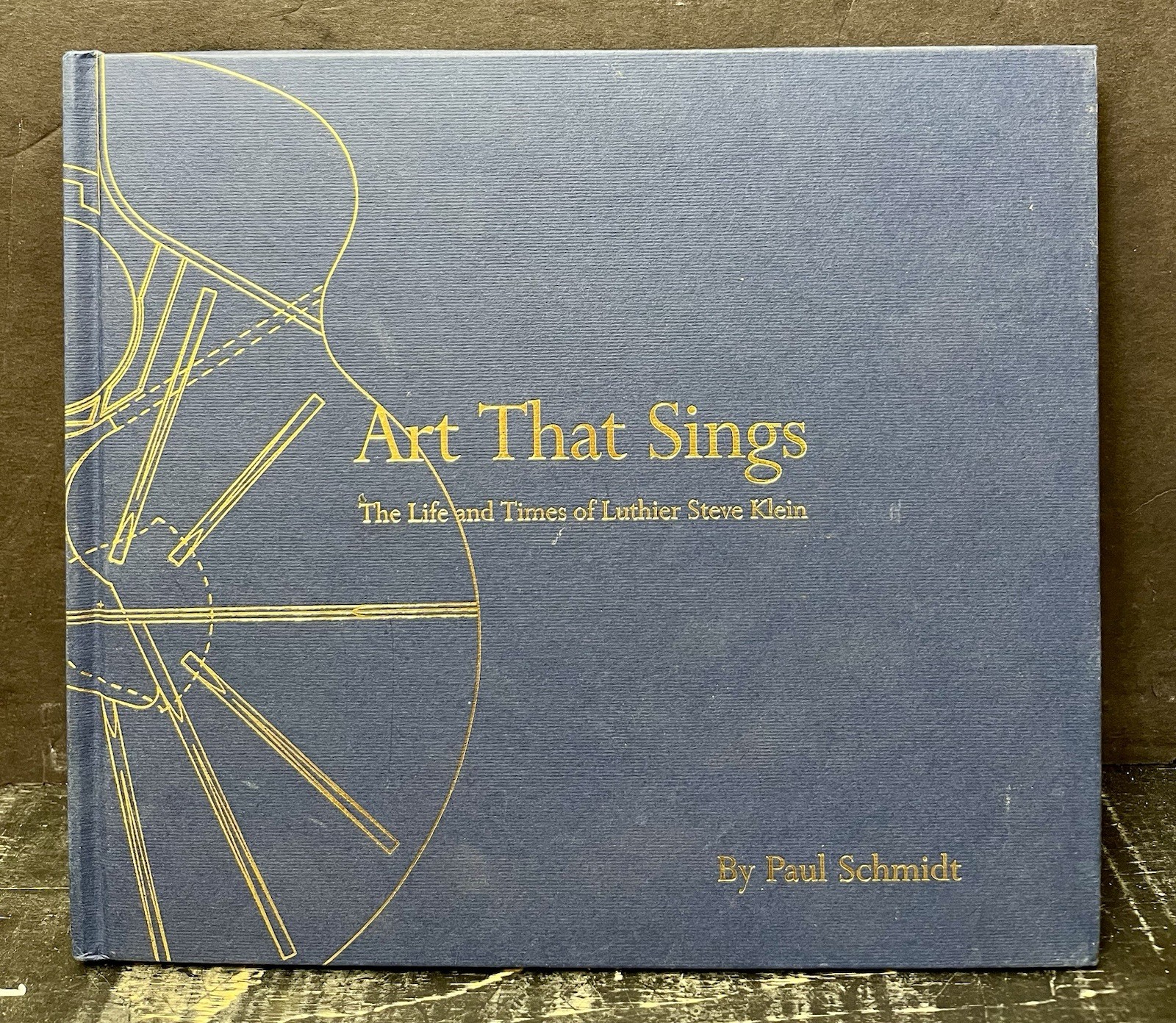 Art that Sings Life & Times of Luthier Steve Klein 2003 Hrdbk Signed Good D1