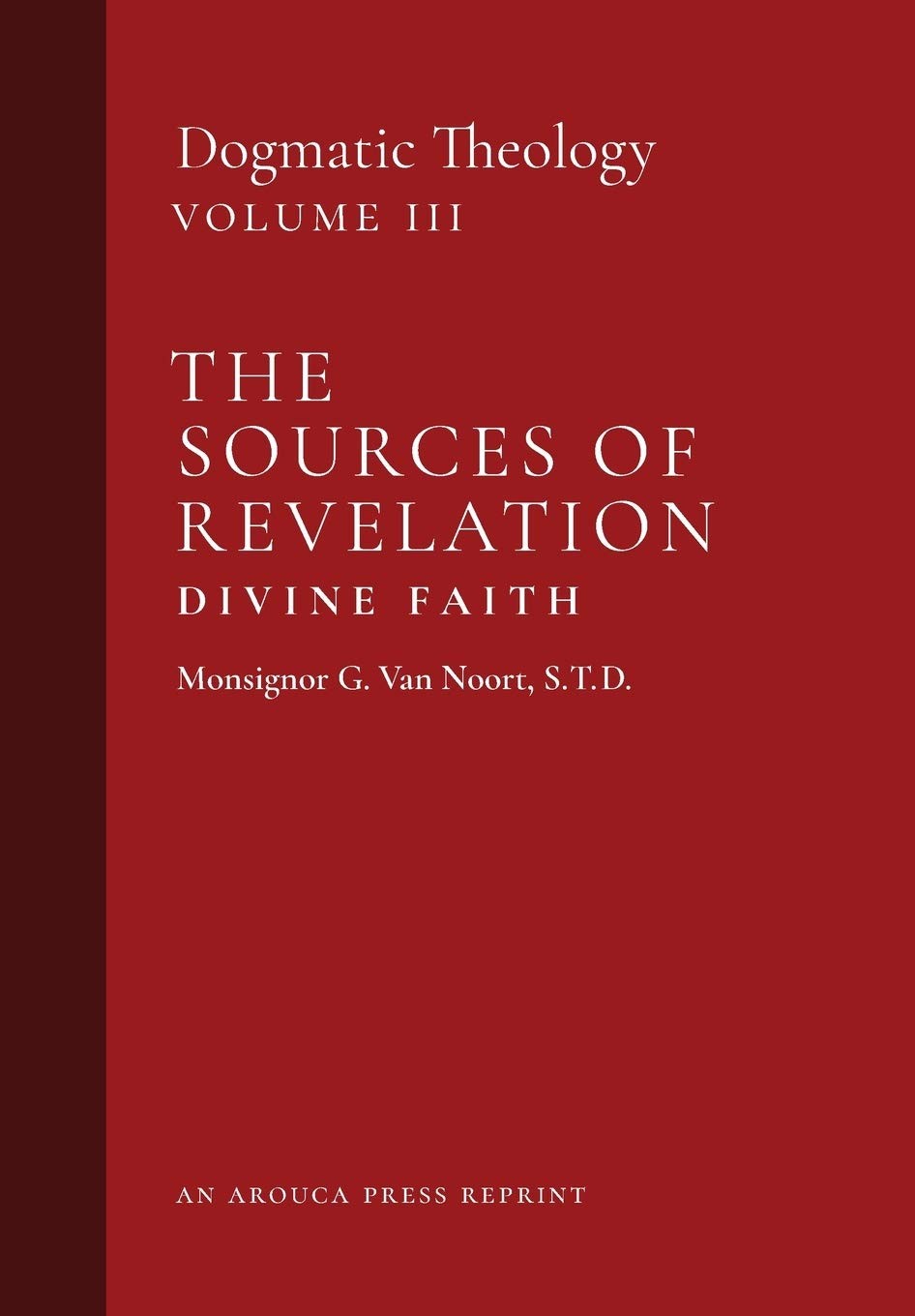 The Sources of Revelation/Divine Faith: Dogmatic Theology (Volum