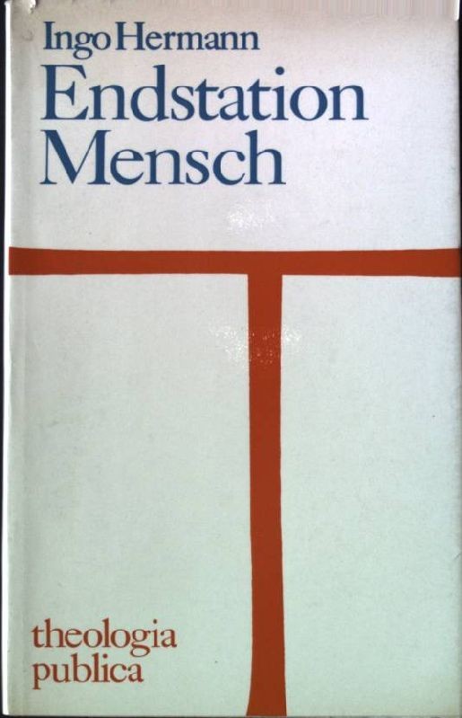 Endstation Mensch Theologia publica 2 Hermann, Ingo: 109313