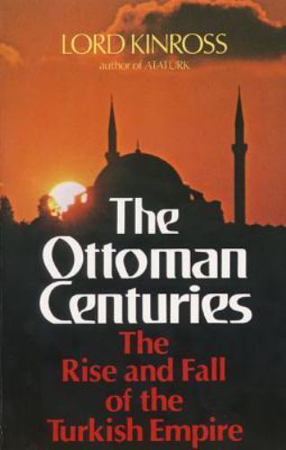 Ottoman Centuries: The Definitive History of the Ottoman Empire from Legendary O