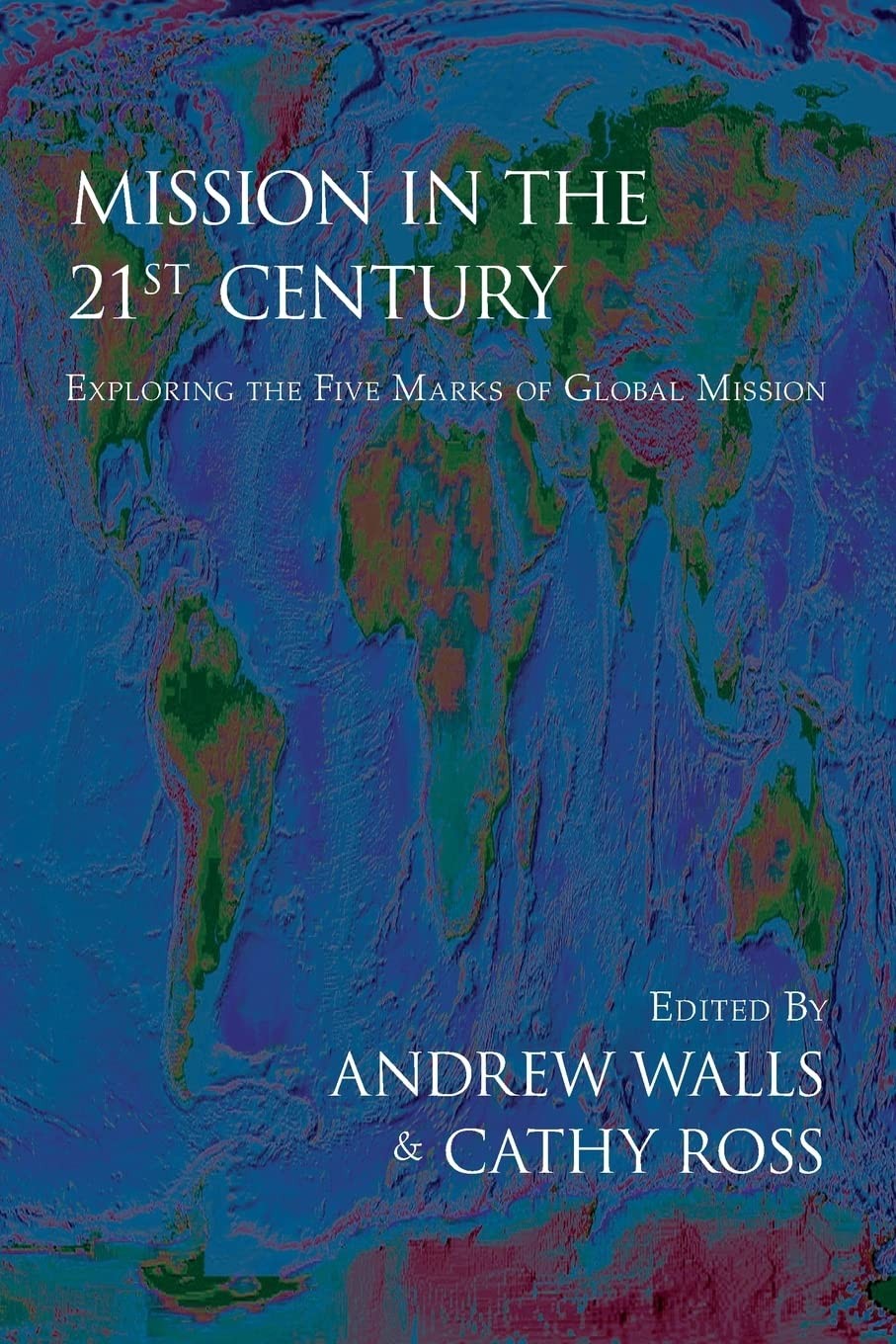 Mission in the Twenty-First Century: Exploring the Five Marks of Global Miss…