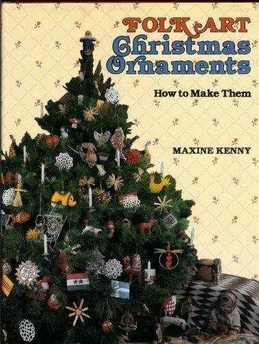 Folk Art Christmas Ornaments: How to – Hardcover, by Kenny Maxine – Very Good b