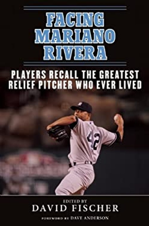 Facing Mariano Rivera : Players Recall the Greatest Relief Pitche