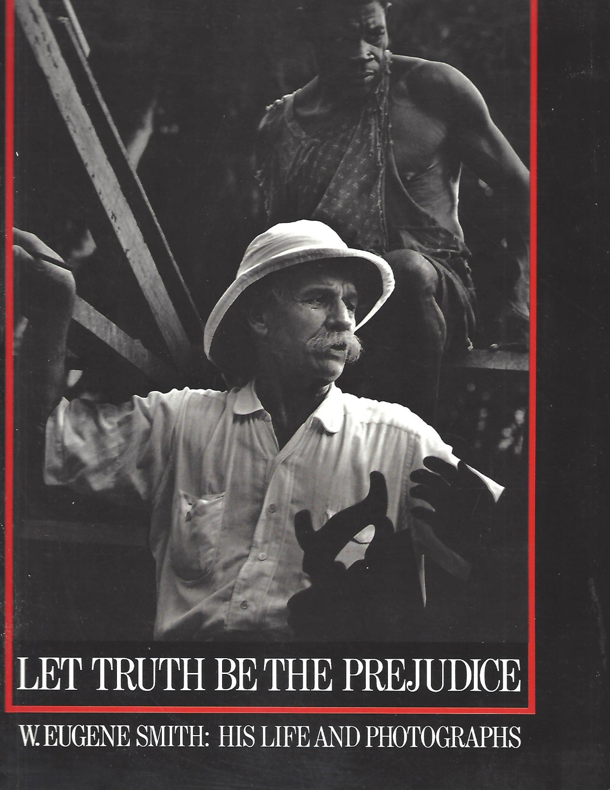 W. EUGENE SMITH: His Life & Photographs LET TRUTH BE THE PREJUDICE Oversize TPB
