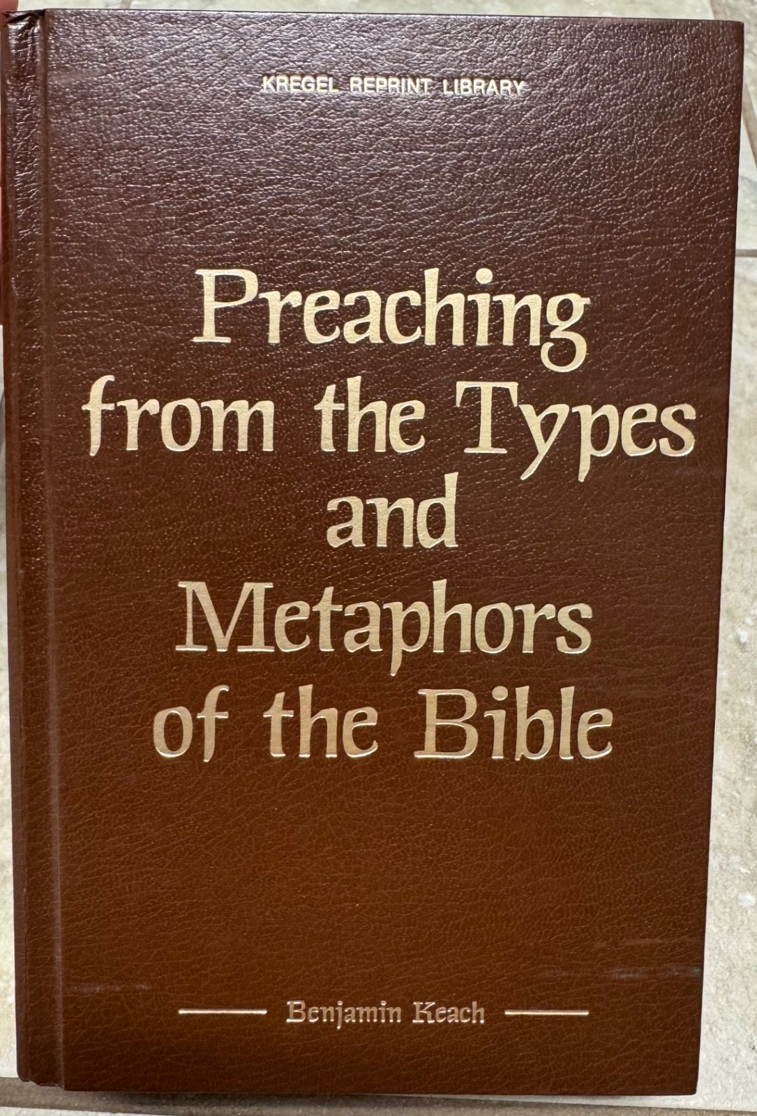 Preaching from the Types and Metaphors of the Bible by Benjamin Keach