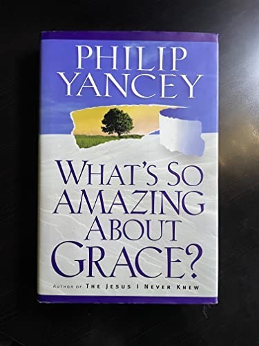 What’s So Amazing About Grace?, Yancey, Philip