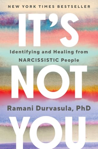 It’s Not You: Identifying and Healing from Narcissistic People by Durvasula