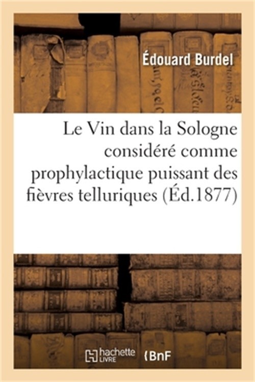 Le Vin Dans La Sologne Consid�r� Comme Prophylactique Puissant Des Fi�vres Tellu