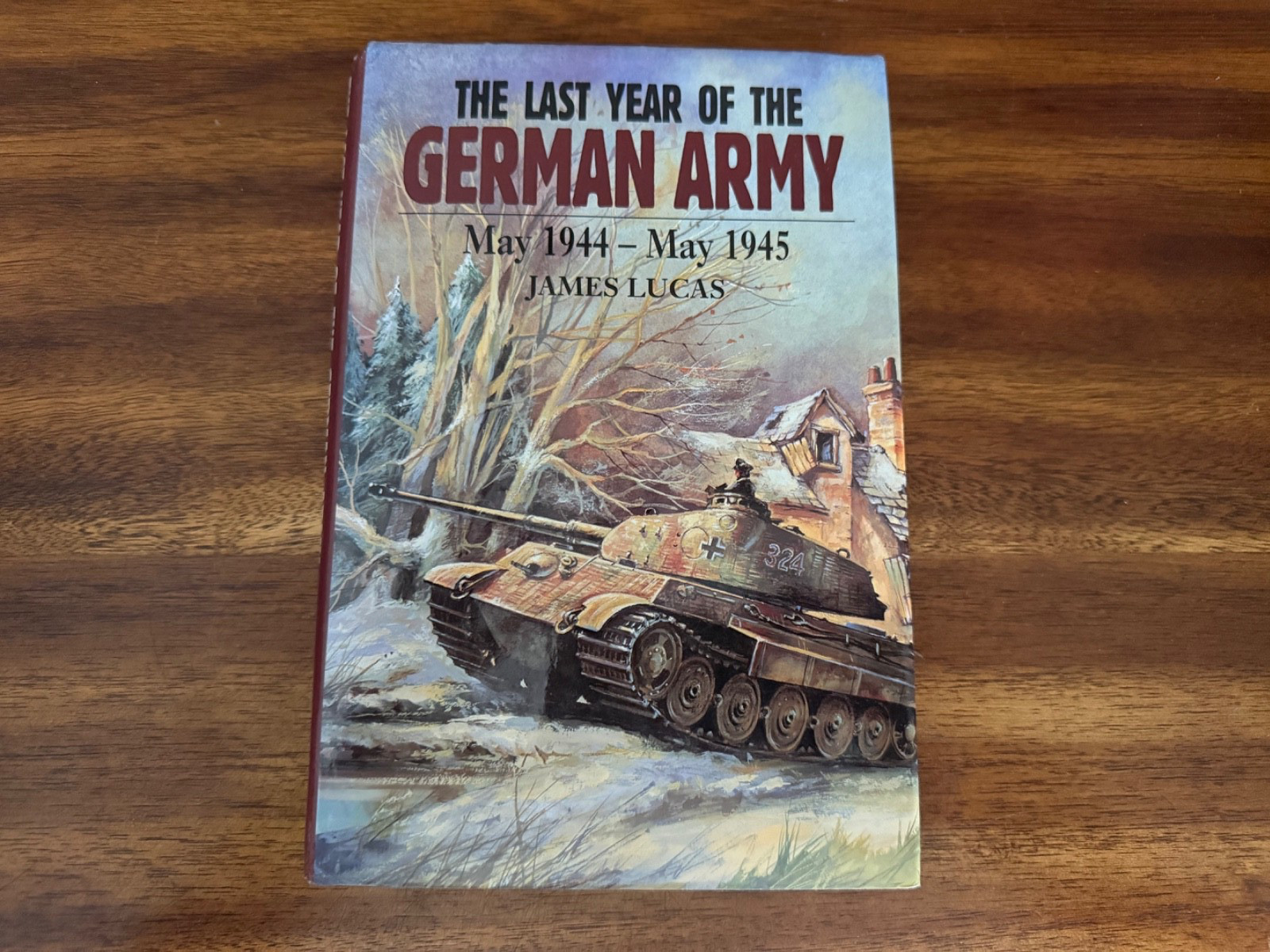 Last Year of the German Army : May 1994-May 1945 by James Lucas