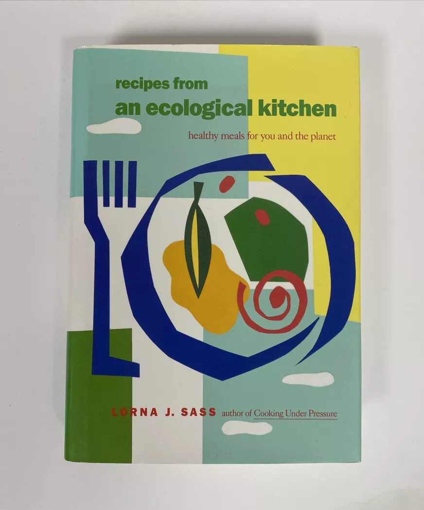 FIRST Edition Recipes from an Ecological Kitchen: Healthy Meals for You. By Sass