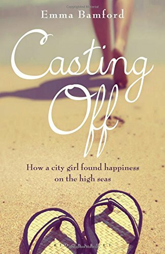 Casting Off: How a city girl found happiness on the high seas By Emma Bamford
