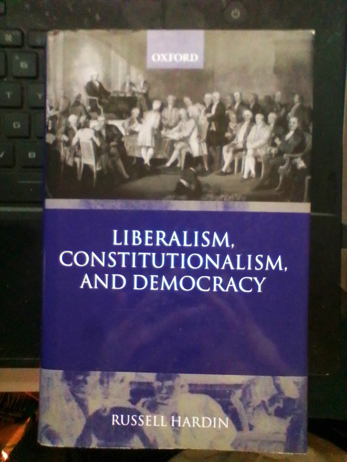 Liberalism, Constitutionalism, and Democracy by Russell Hardin: Used