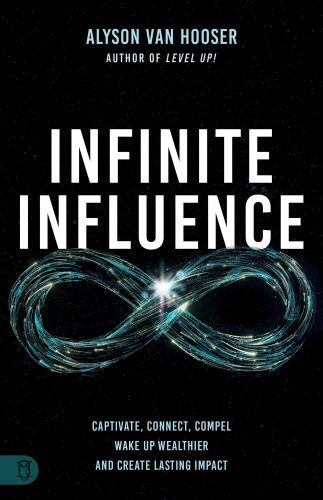 Infinite Influence: Captivate, Connect, Compel- 9781640954458, Hooser, paperback