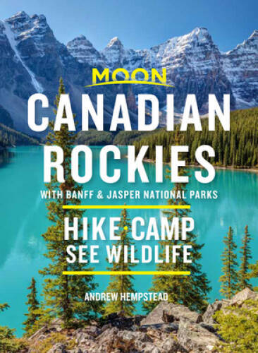 Moon Canadian Rockies: With Banff & Jasper National Parks: Hike, Camp, Se – GOOD