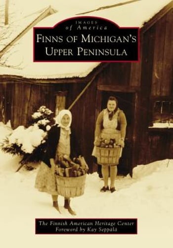 Finns of Michigan’s Upper Peninsula by James Kurtti: Used